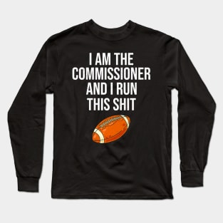 I am the commissioner and I run this shit Long Sleeve T-Shirt